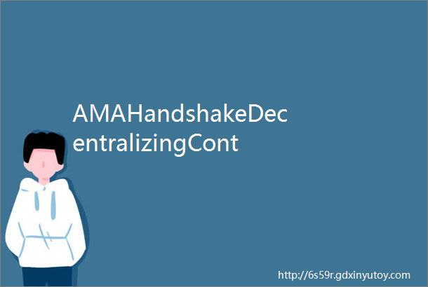 AMAHandshakeDecentralizingControloftheInternet